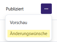 Ein deutsches Dropdown-Menü mit den Optionen „Vorschau“ und „Änderungswünsche“, wobei letztere hervorgehoben ist. „Publiziert“ wird über dem Menü neben einer violetten Schaltfläche mit drei weißen Punkten angezeigt.